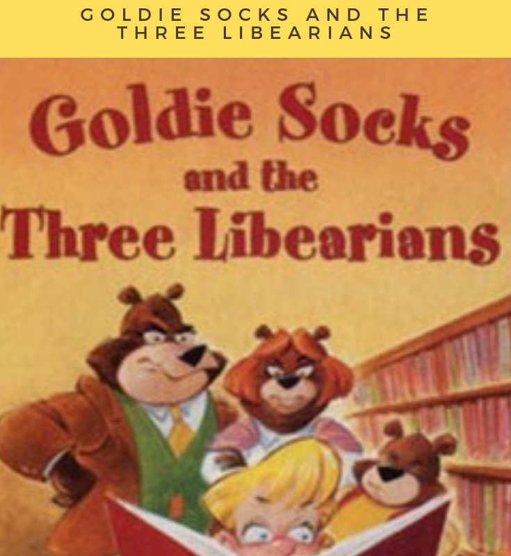 TGIFTF, Thank Goodness, It’s Fairy Tale Friday:  Goldie Socks and the Three Libearians