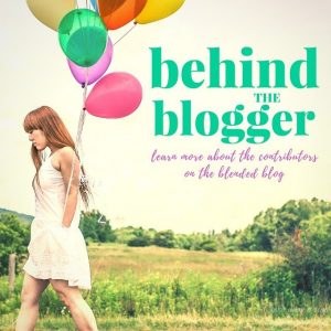 The Blended Blog: Behind the Blogger