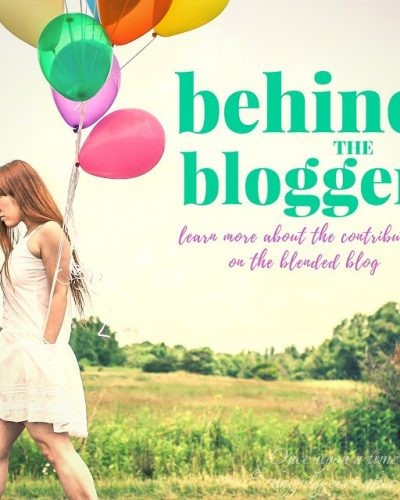 The Blended Blog:  Behind the Blogger