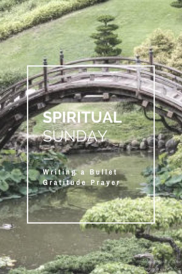 Spiritual Sunday: Writing a Bullet Gratitude Prayer