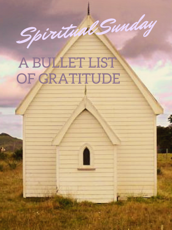 Spiritual Sunday, 03.2018: A Bullet List of Gratitude