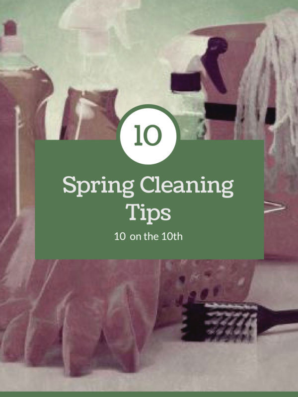 10 Spring Cleaning Tips:  10 on the 10th