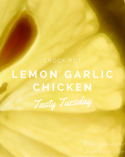 Tasty Tuesday:  Crock Pot Lemon Garlic Chicken