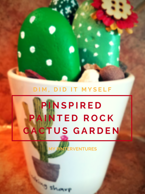 DIM, Did It Myself: Pinspired Painted Rock Cactus Garden