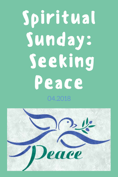 Spiritual Sunday: Seeking Peace, 04.2018