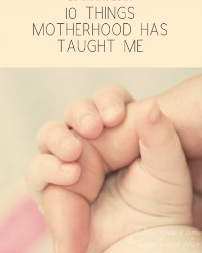 10 Things Motherhood Has Taught Me:  10 on the 10th