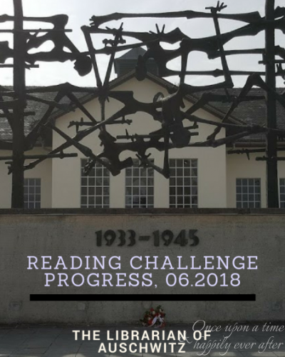 Reading Challenge Progress, 06.2018:  The Librarian Of Auschwitz