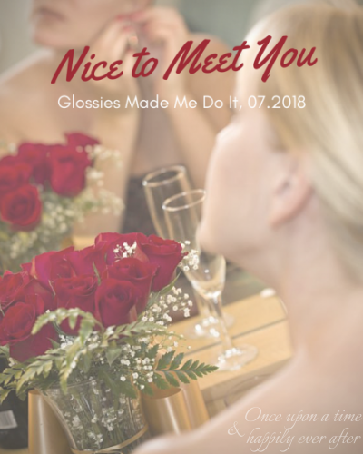 Nice to Meet You:  Glossies Made Me Do It, 07.2018