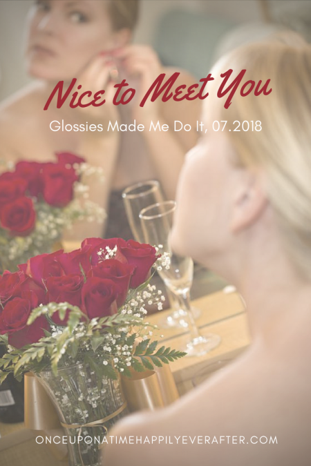 Nice to Meet You: Glossies Made Me Do It, 07.2018
