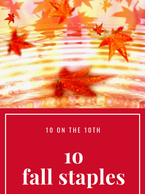 10 Fall Staples:  10 on the 10th