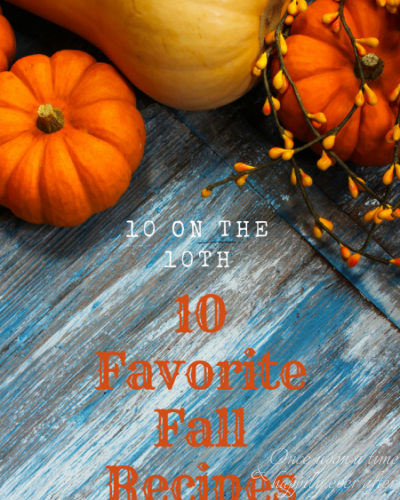 10 Favorite Fall Recipes:  10 on the 10th