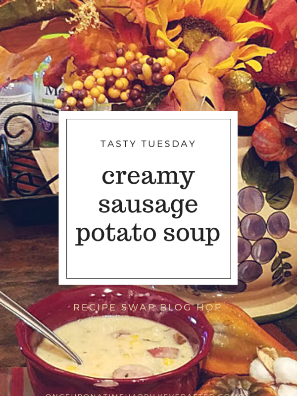 Tasty Tuesday:  Creamy Sausage Potato Soup; Blog Hop and Soup Recipe Swap