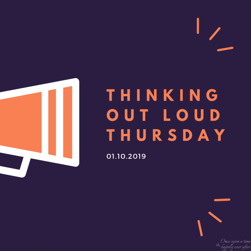 Thinking Out Loud Thursday (on Friday), 01.10.2019