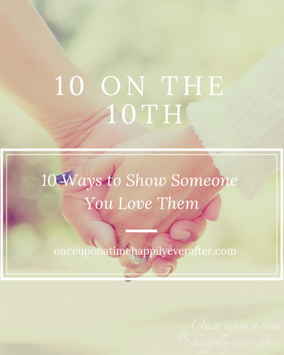 10 Ways to Show Someone You Love Them:  10 on the 10th