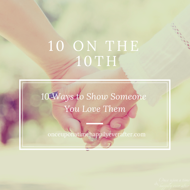 10 Ways to Show Someone You Love Them: 10 on the 10th