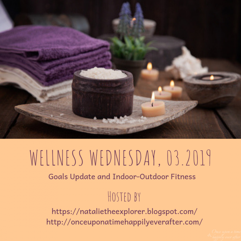 Wellness Wednesday, 03.2019:  Goals Update & Indoor-Outdoor Fitness