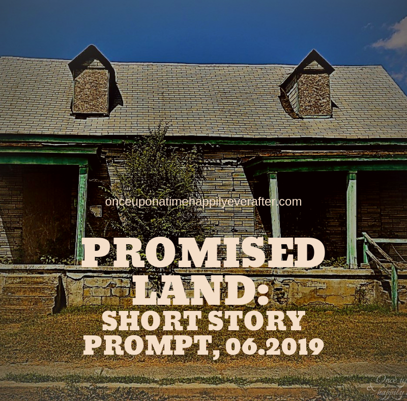 Promised Land:  Short Story Prompt, 06.2019