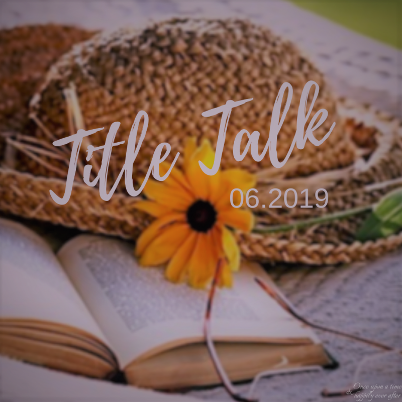 Title Talk, 06.2019:  What’s On My Nightstand
