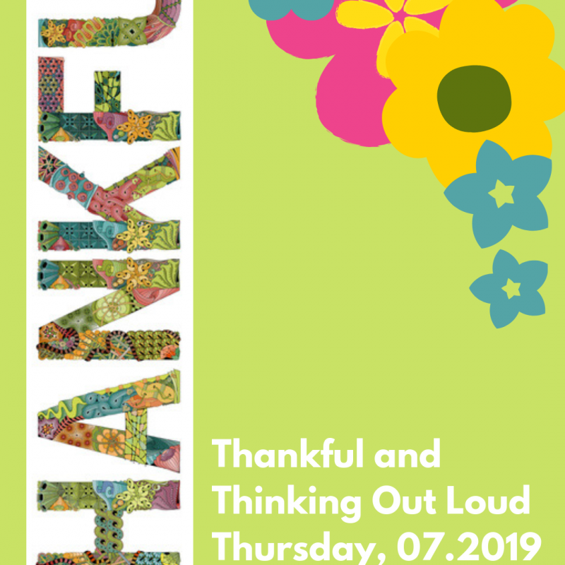 Thankful and Thinking Out Loud Thursday, 07.2019