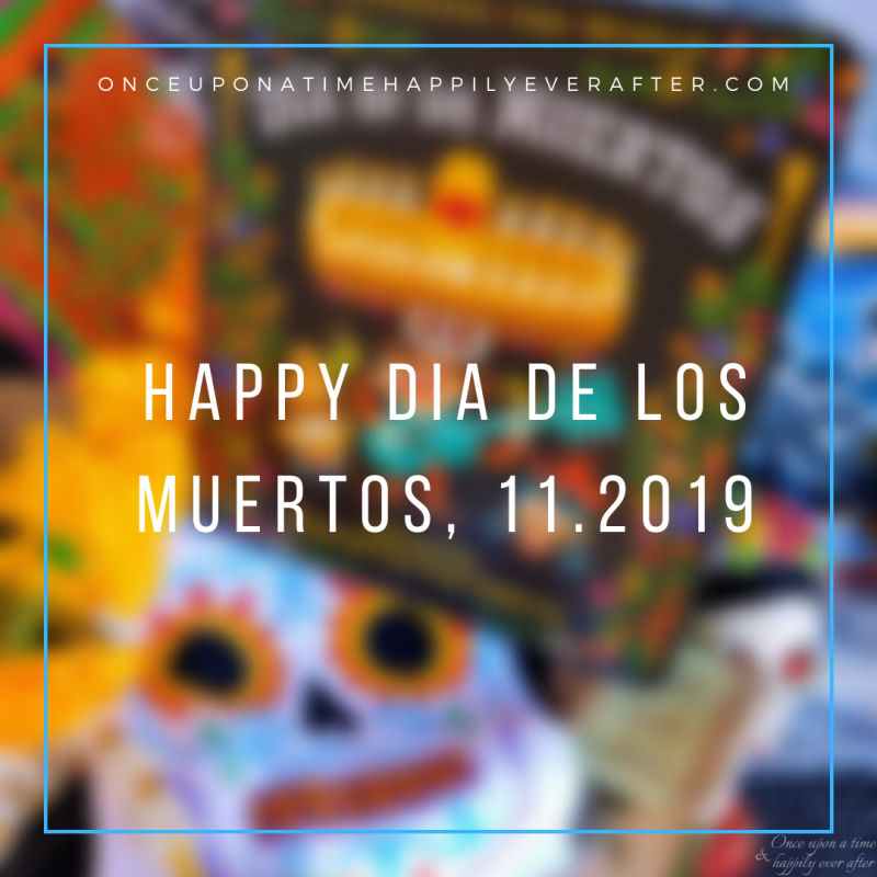 Happy Dia de los Muertos, 11.2019