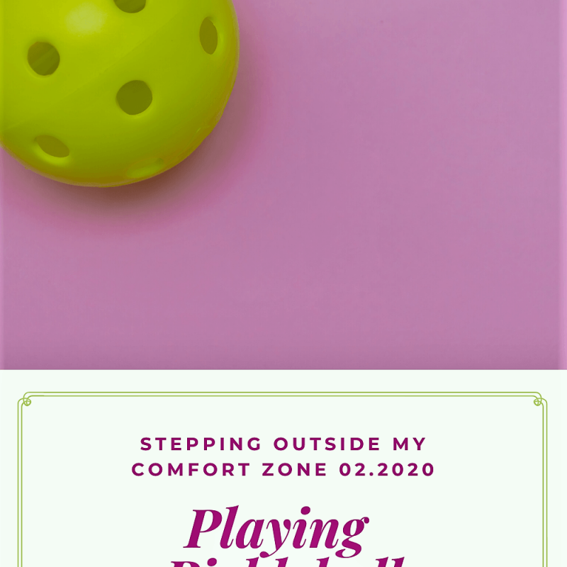 Playing Pickleball:  Stepping Outside My Comfort Zone 02.2020