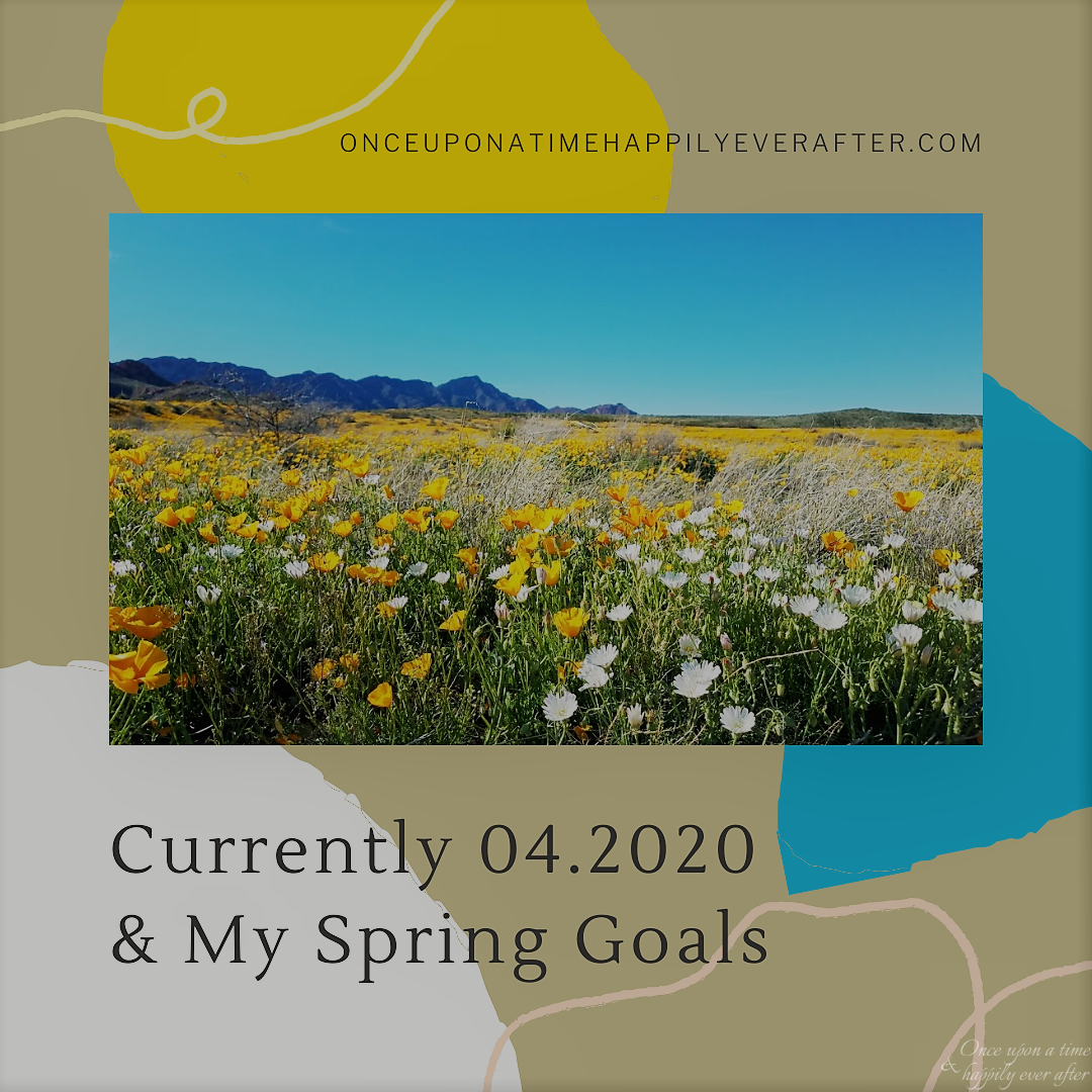 Currently, 04.2020 & My Spring Goals