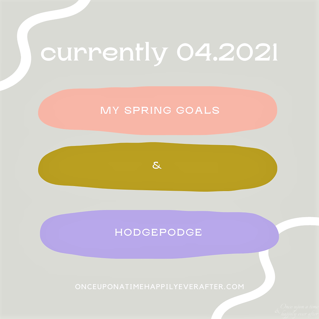 Currently 04.201 & My Spring Goals