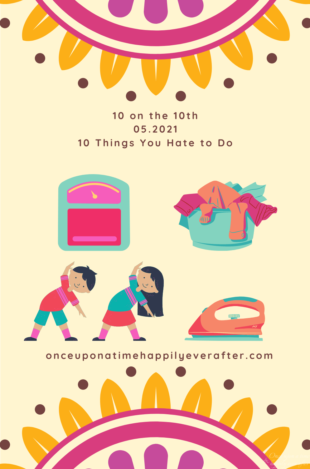 10 Things You Hate To Do