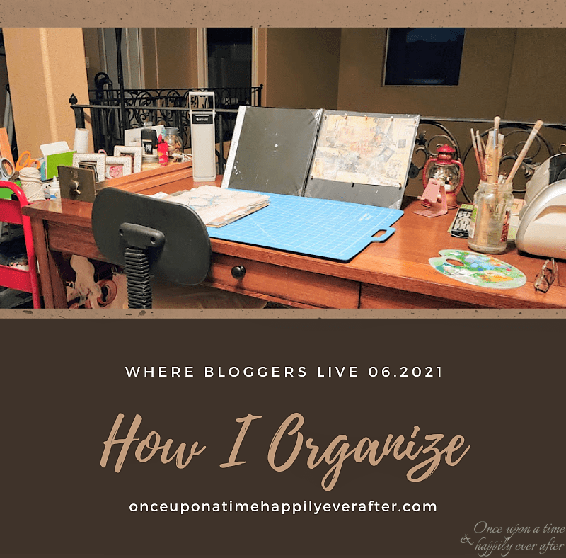 Where Bloggers Live 06.2021:  How I Organize