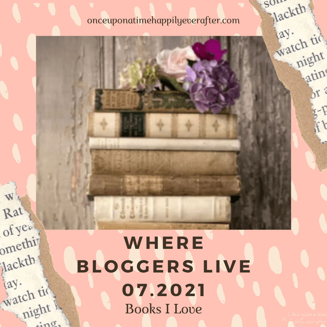 Where Bloggers Live 07.2021: Books I Love