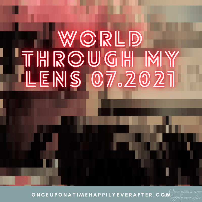 World Through My Lens 07.2021