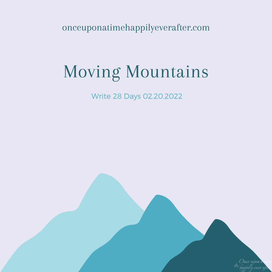 Moving Mountains: Write 28 Days 02.20.2022