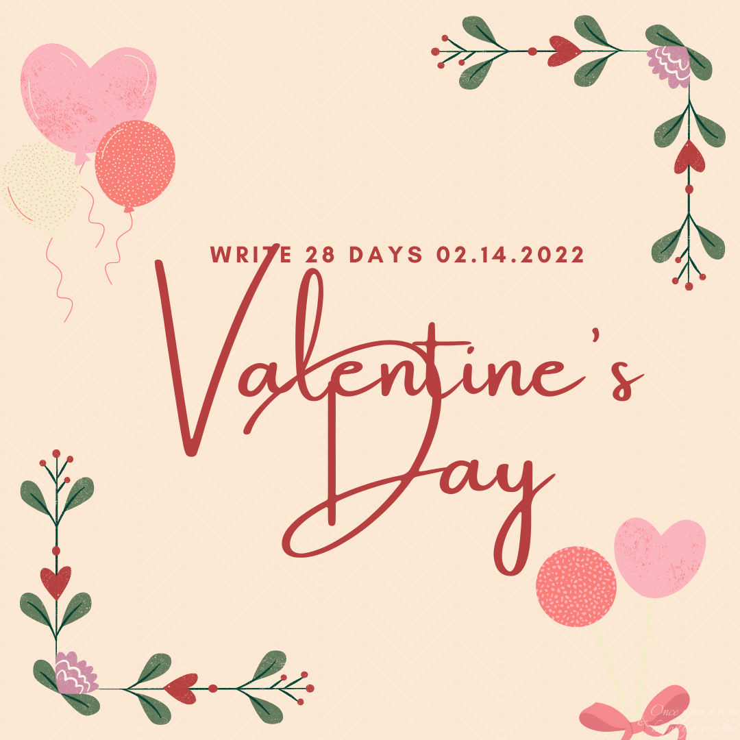 Valentine's Day: Write 28 Days 02.14.2022