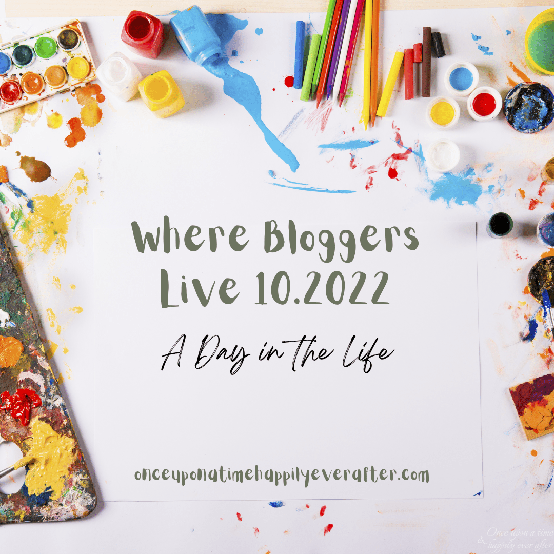 Where Bloggers Live 10.2022:  A Day in the Life