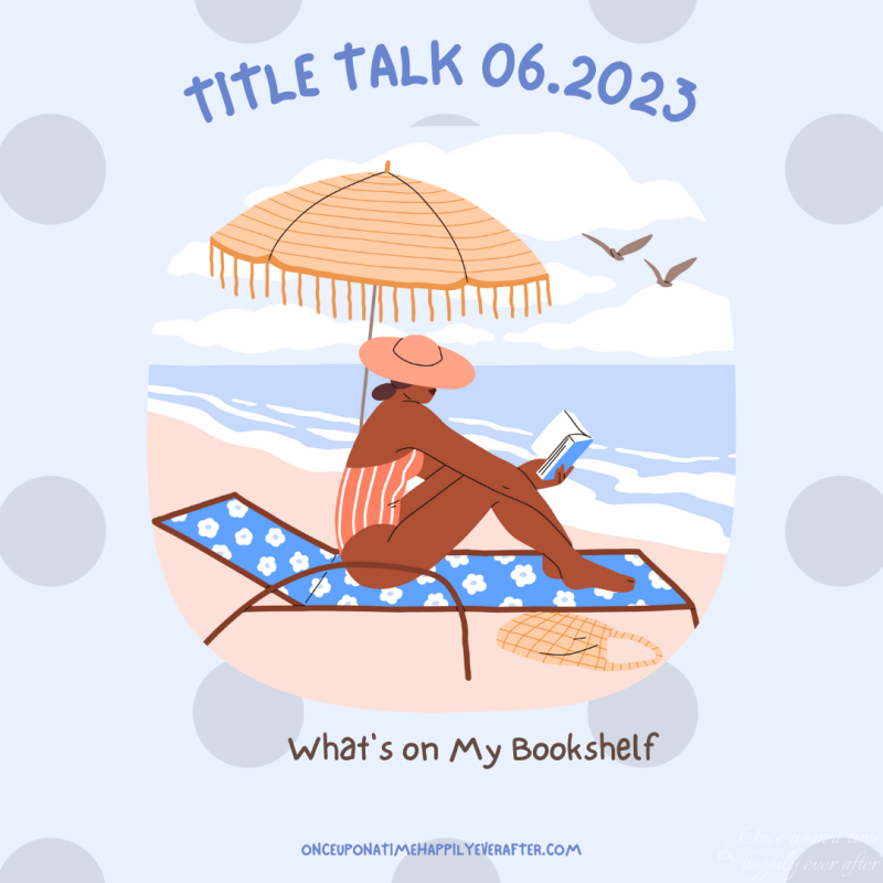 Title Talk 06.2023:  What’s on my Bookshelf