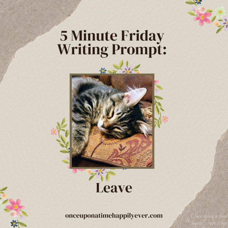 5 Minute Friday Writing Prompt:  Leave