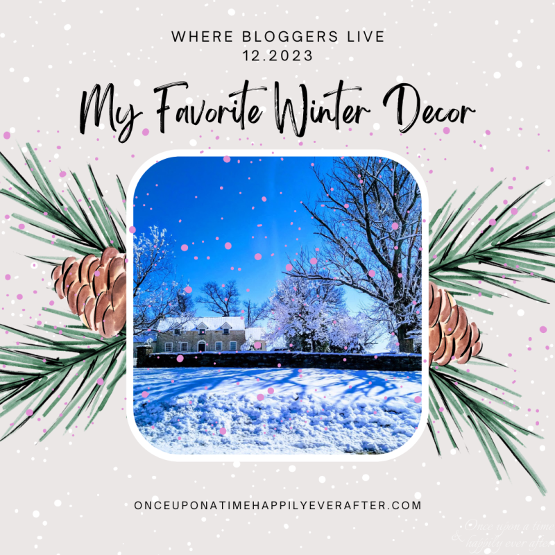 Where Bloggers Live 12.2023:  My Favorite Winter Decor