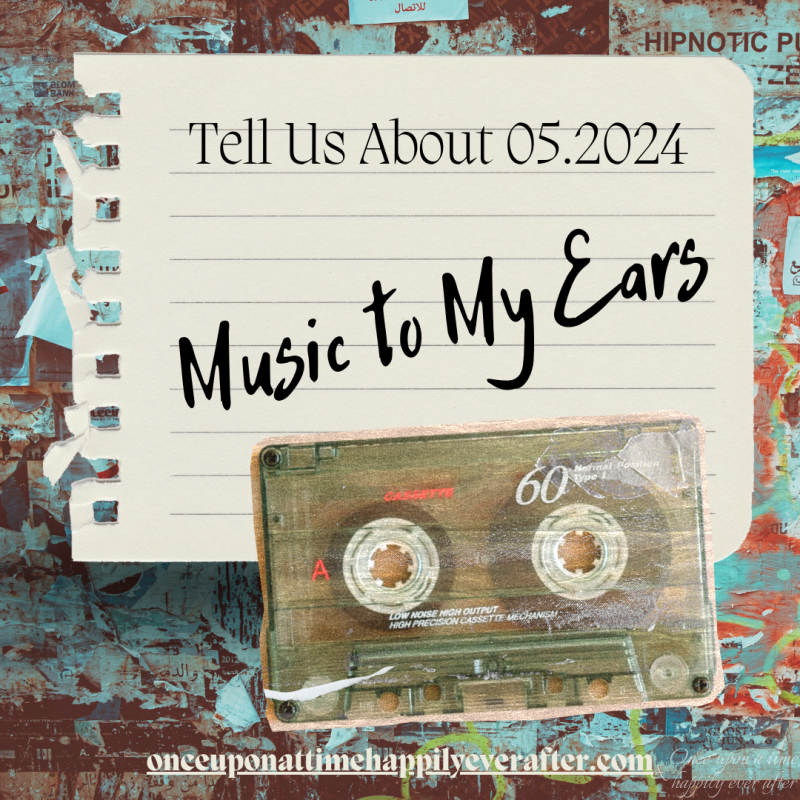 Tell Us About 05.2024:  Music to My Ears