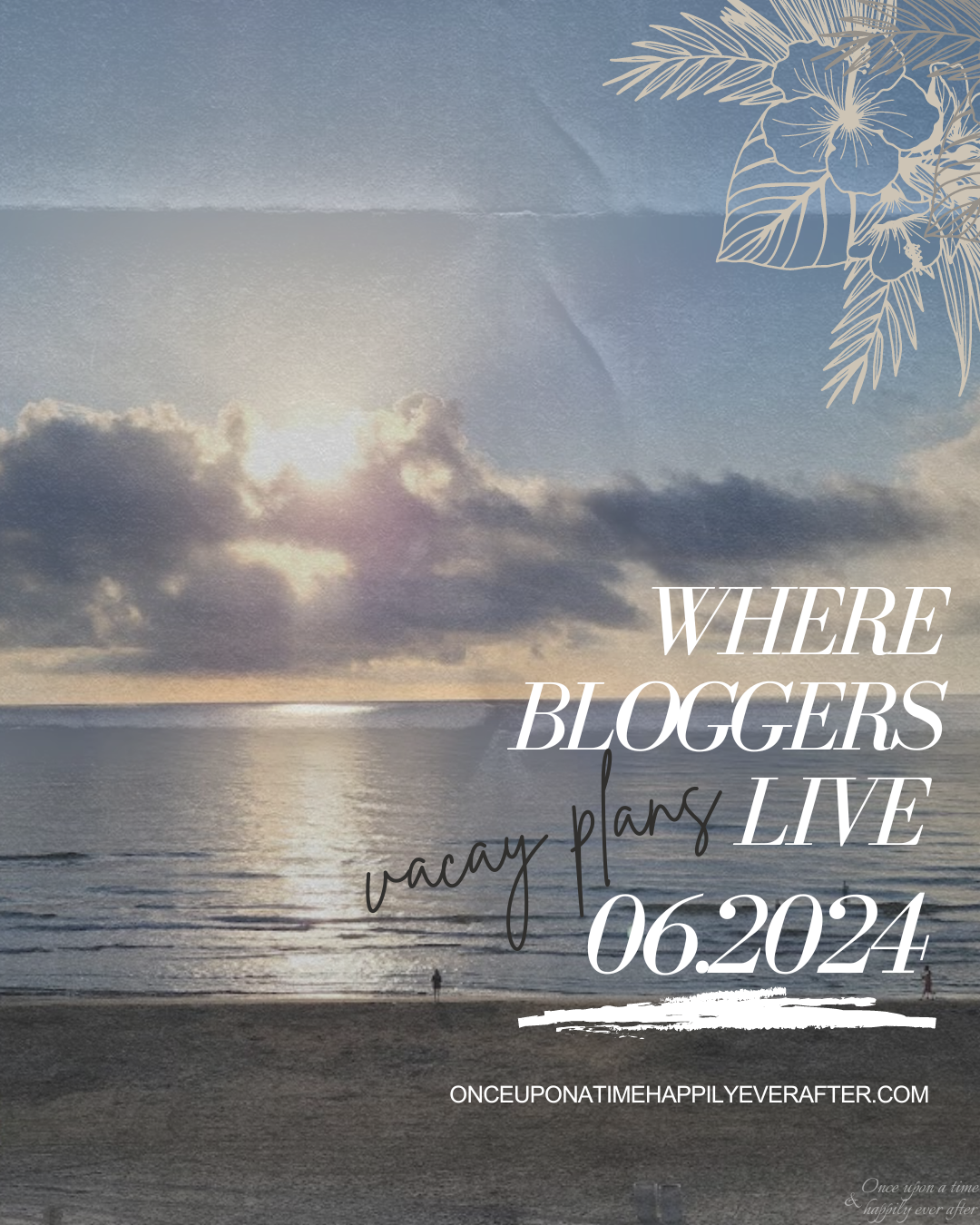 Where Bloggers Live 06.2024: Vacay Plans