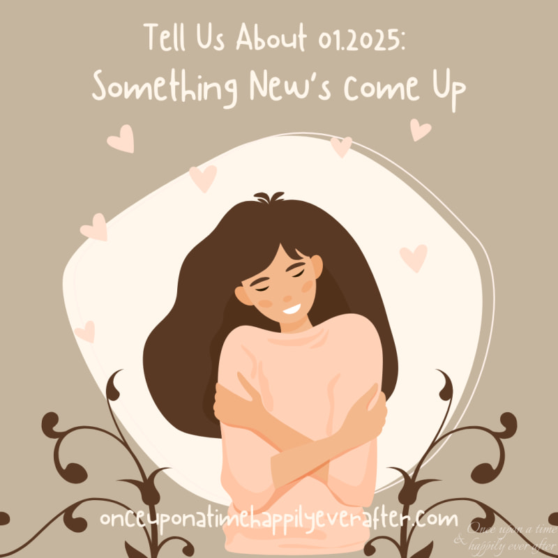 Tell Us About 01.2025:  Something New’s Come Up