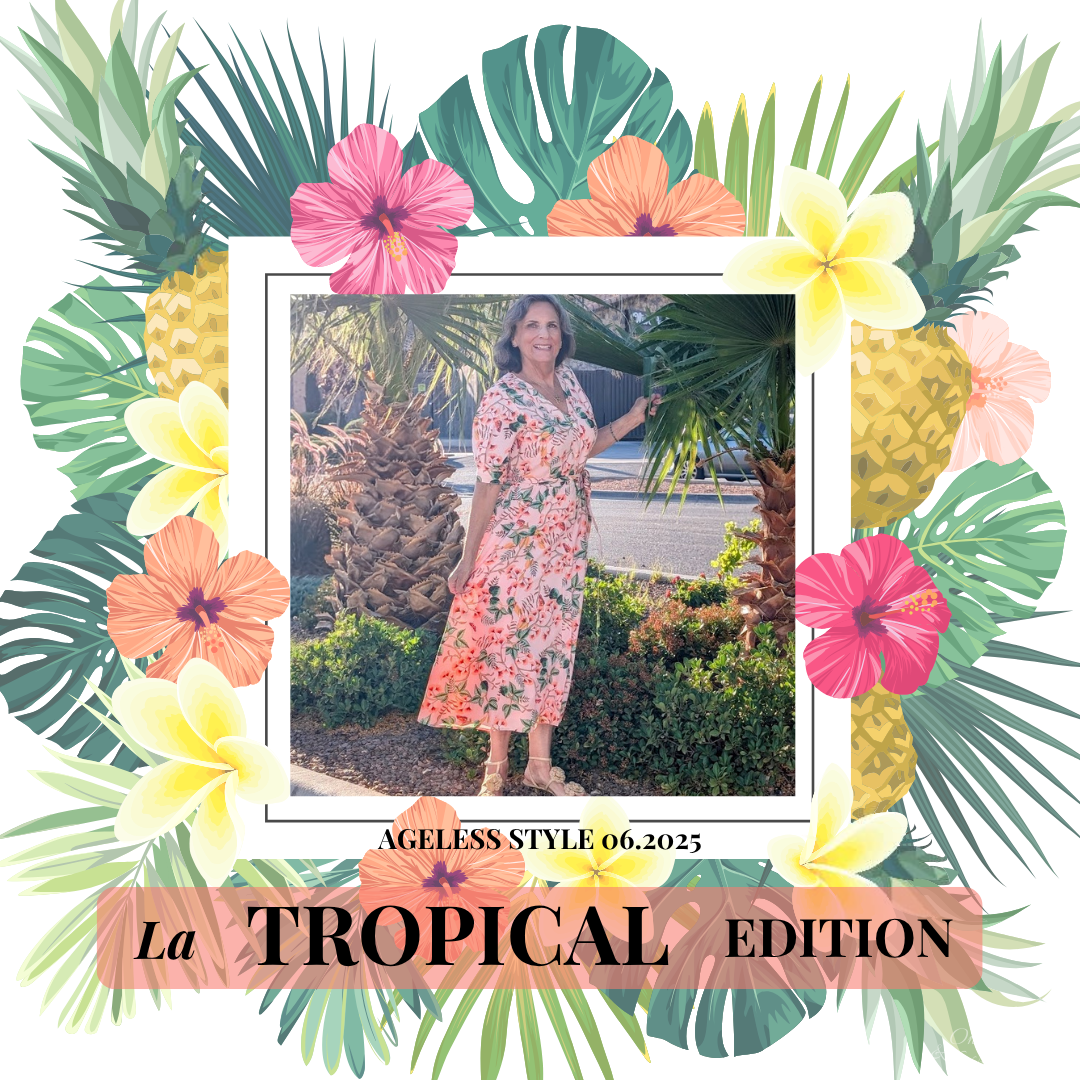 Ageless Style 06.2025: La Tropical Edition