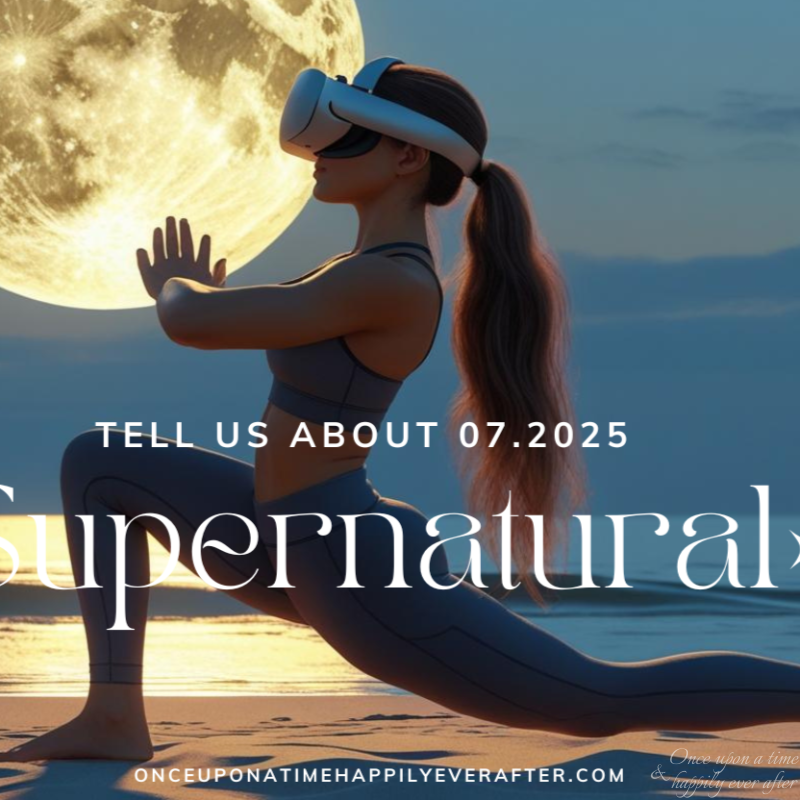 Tell Us About 07.2025:  Supernatural